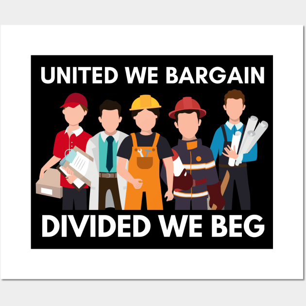 United We Bargain Divided We Beg - Union Worker With Big White Text Wall Art by Double E Design